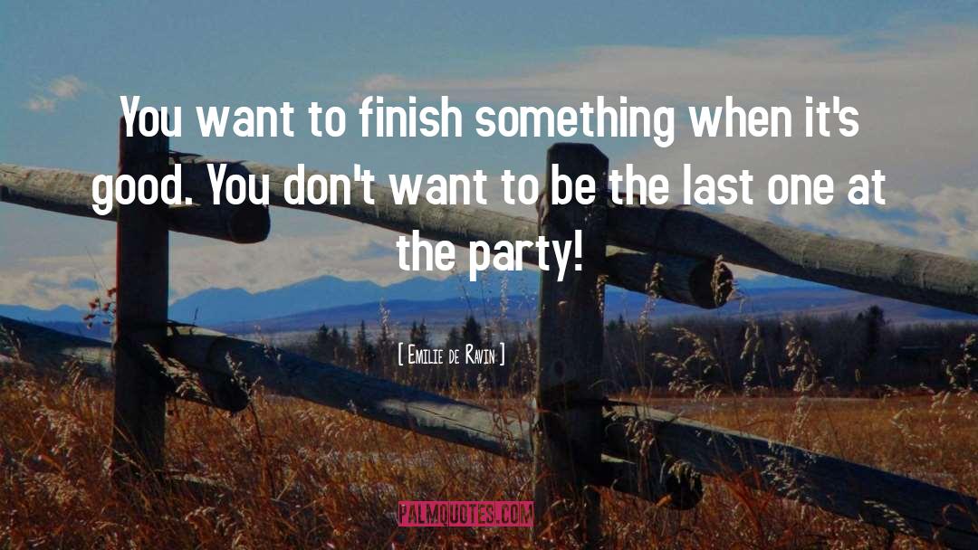 Emilie De Ravin Quotes: You want to finish something