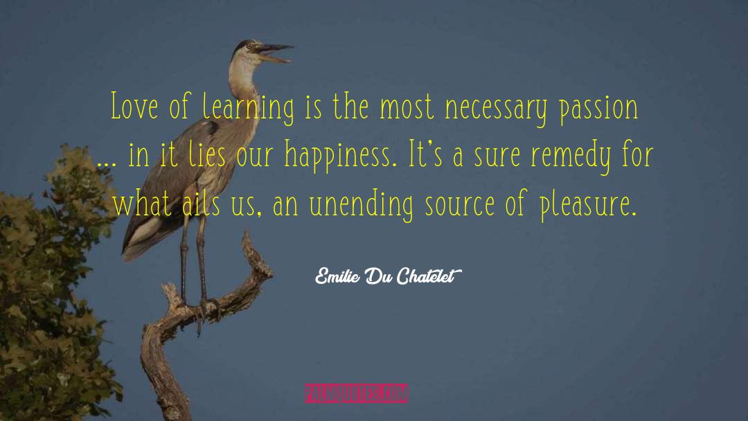 Emilie Du Chatelet Quotes: Love of learning is the