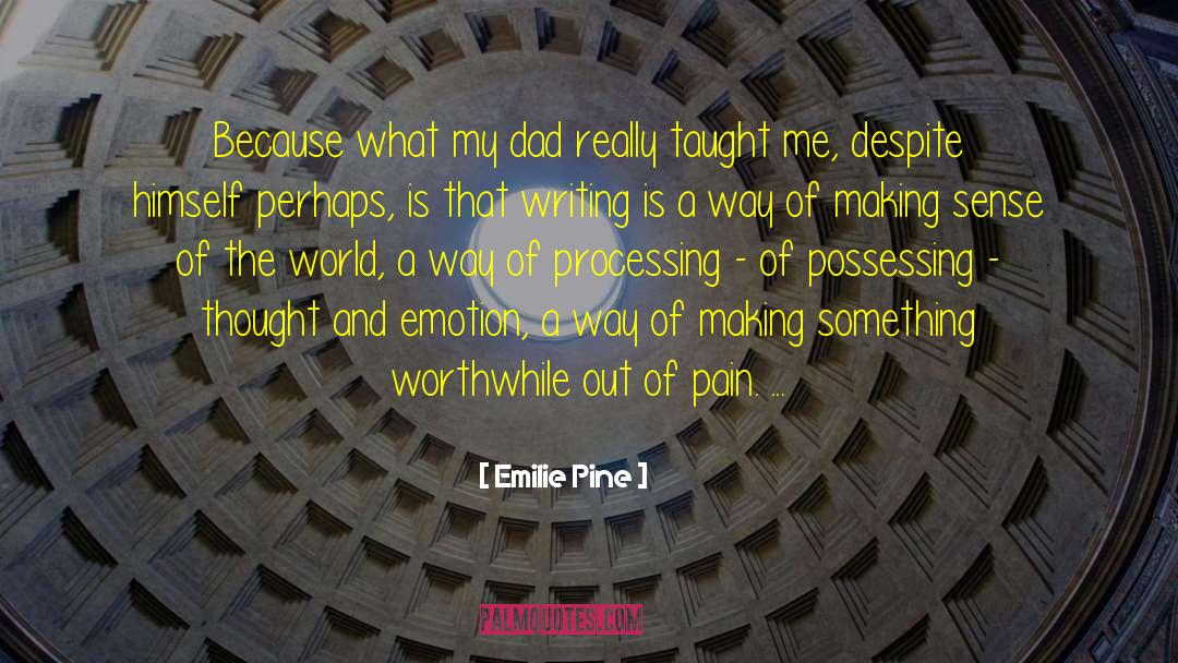 Emilie Pine Quotes: Because what my dad really