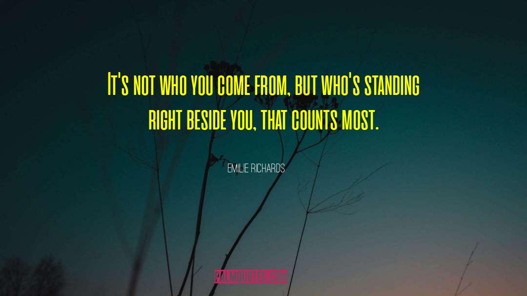 Emilie Richards Quotes: It's not who you come