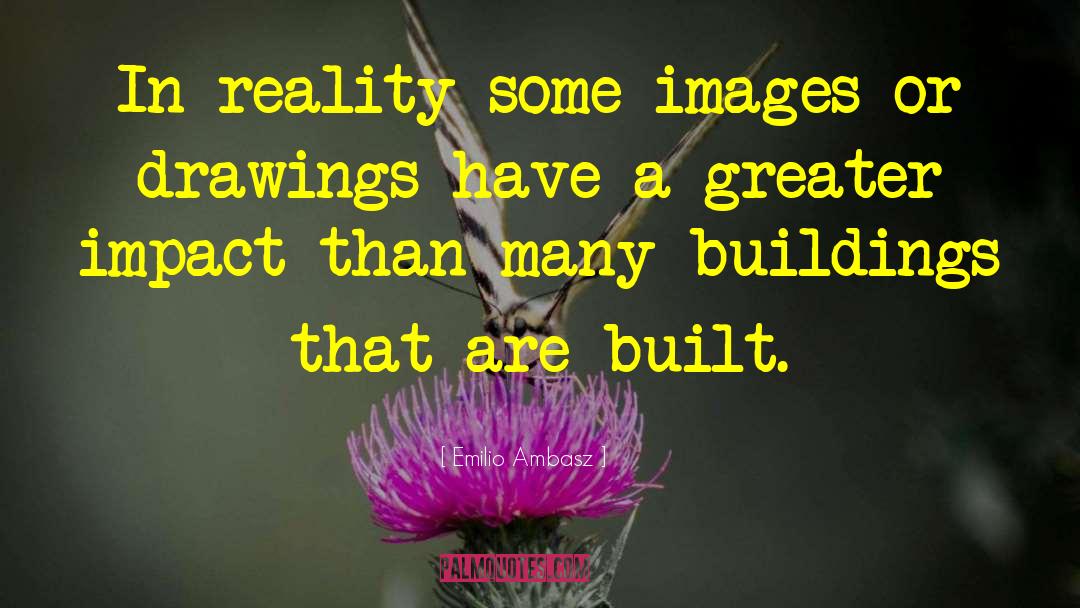 Emilio Ambasz Quotes: In reality some images or