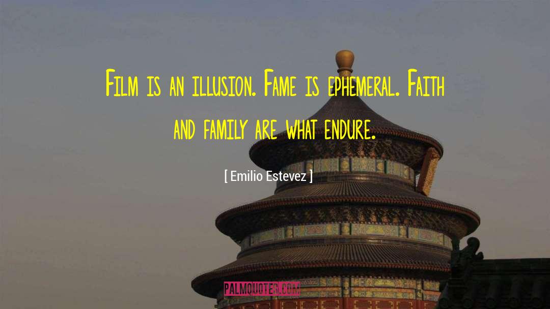 Emilio Estevez Quotes: Film is an illusion. Fame