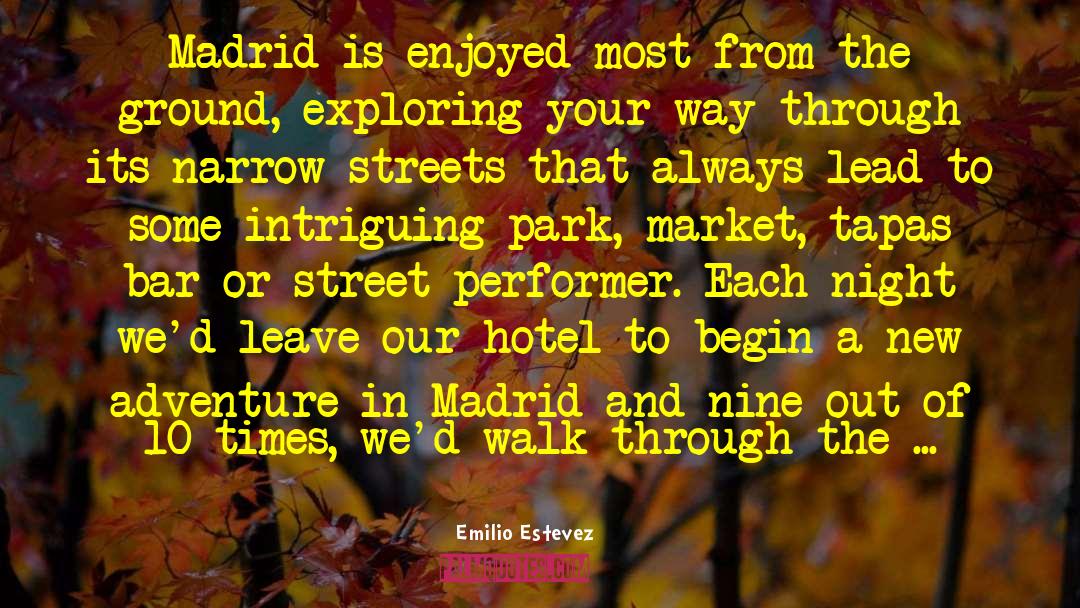 Emilio Estevez Quotes: Madrid is enjoyed most from