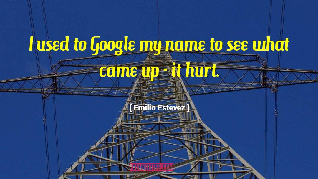 Emilio Estevez Quotes: I used to Google my