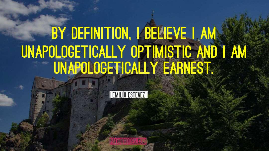 Emilio Estevez Quotes: By definition, I believe I