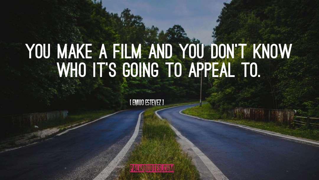 Emilio Estevez Quotes: You make a film and
