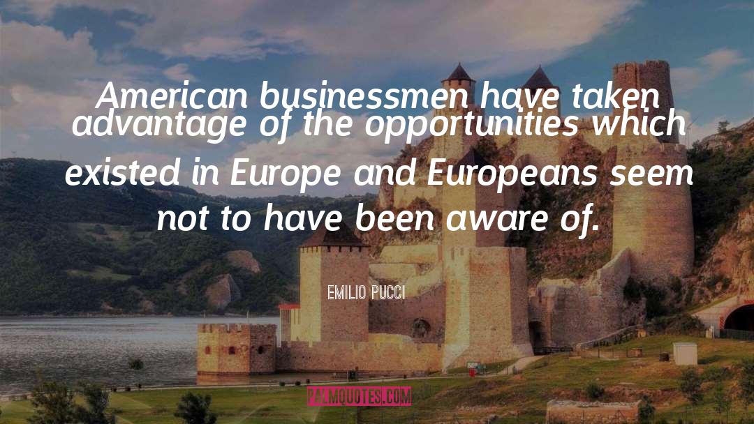 Emilio Pucci Quotes: American businessmen have taken advantage