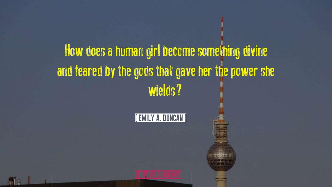 Emily A. Duncan Quotes: How does a human girl