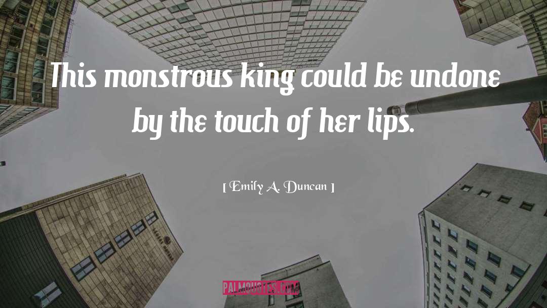 Emily A. Duncan Quotes: This monstrous king could be