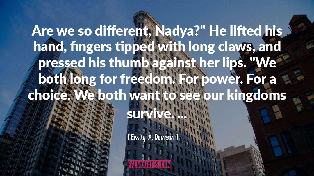 Emily A. Duncan Quotes: Are we so different, Nadya?