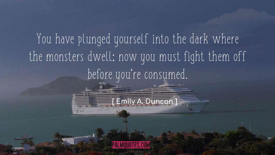 Emily A. Duncan Quotes: You have plunged yourself into
