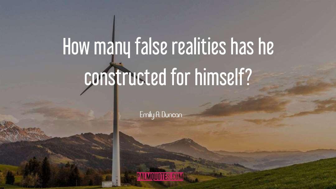 Emily A. Duncan Quotes: How many false realities has