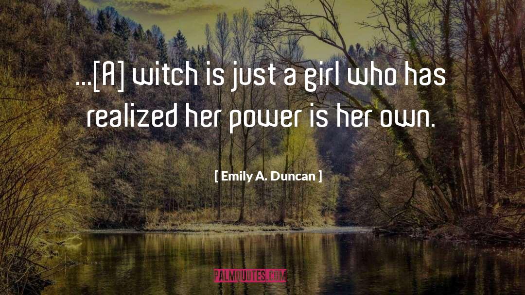 Emily A. Duncan Quotes: ...[A] witch is just a