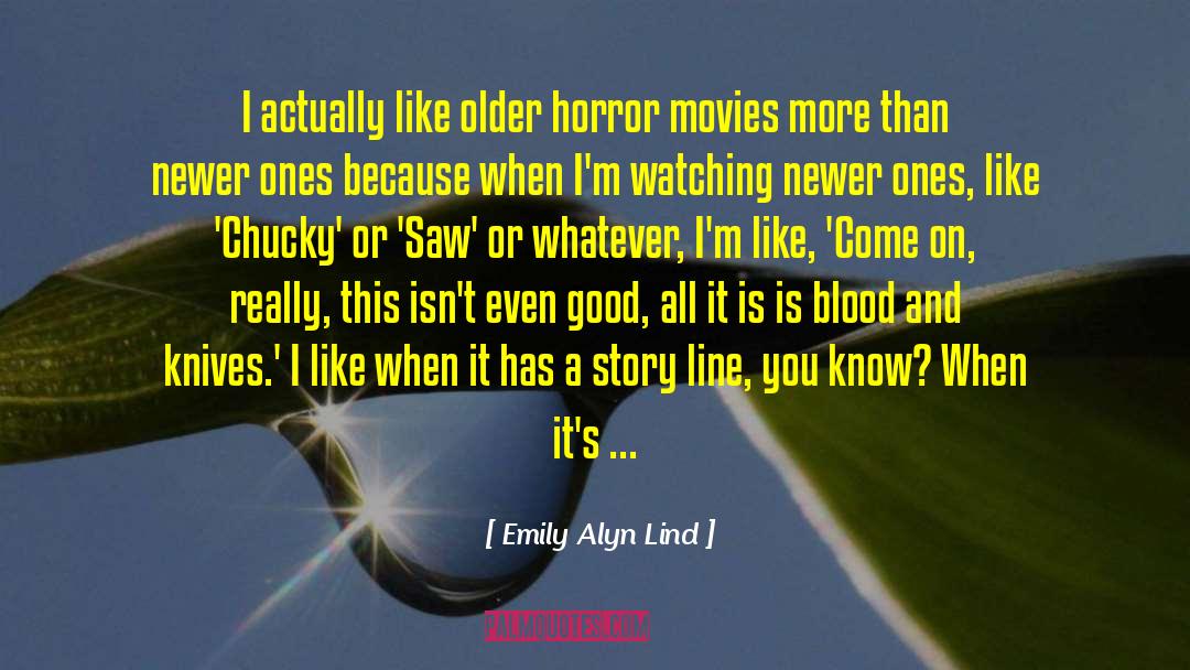 Emily Alyn Lind Quotes: I actually like older horror
