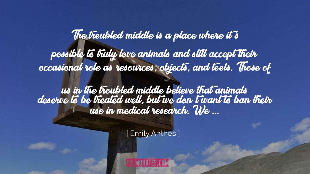 Emily Anthes Quotes: The troubled middle is…a place