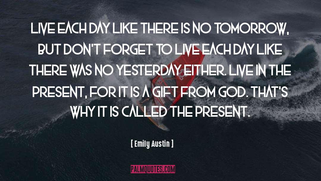 Emily Austin Quotes: Live each day like there