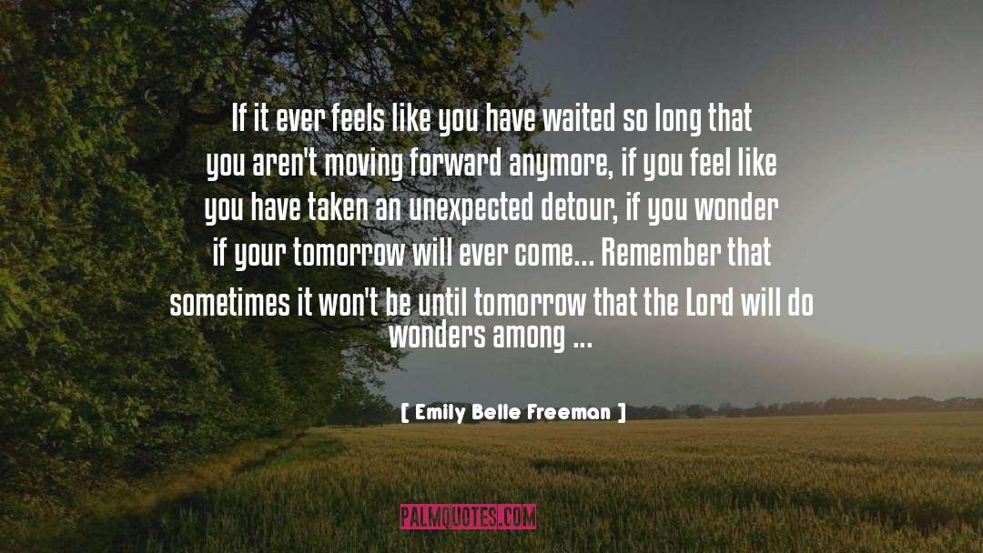 Emily Belle Freeman Quotes: If it ever feels like