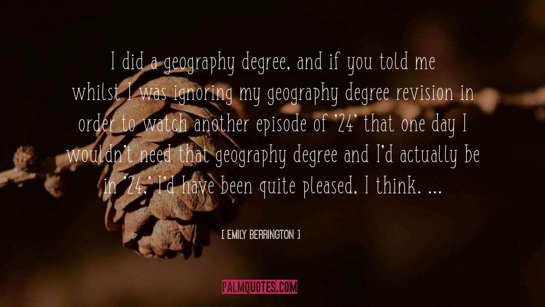 Emily Berrington Quotes: I did a geography degree,