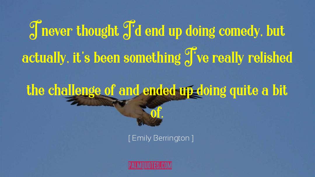 Emily Berrington Quotes: I never thought I'd end