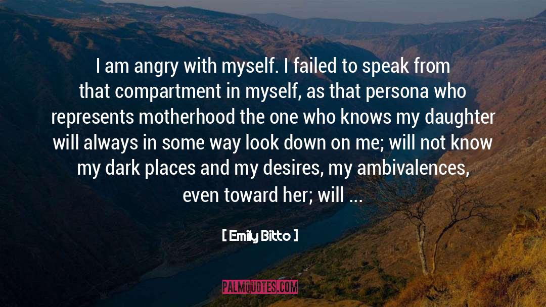 Emily Bitto Quotes: I am angry with myself.