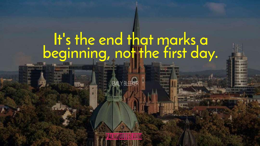 Emily Bleeker Quotes: It's the end that marks