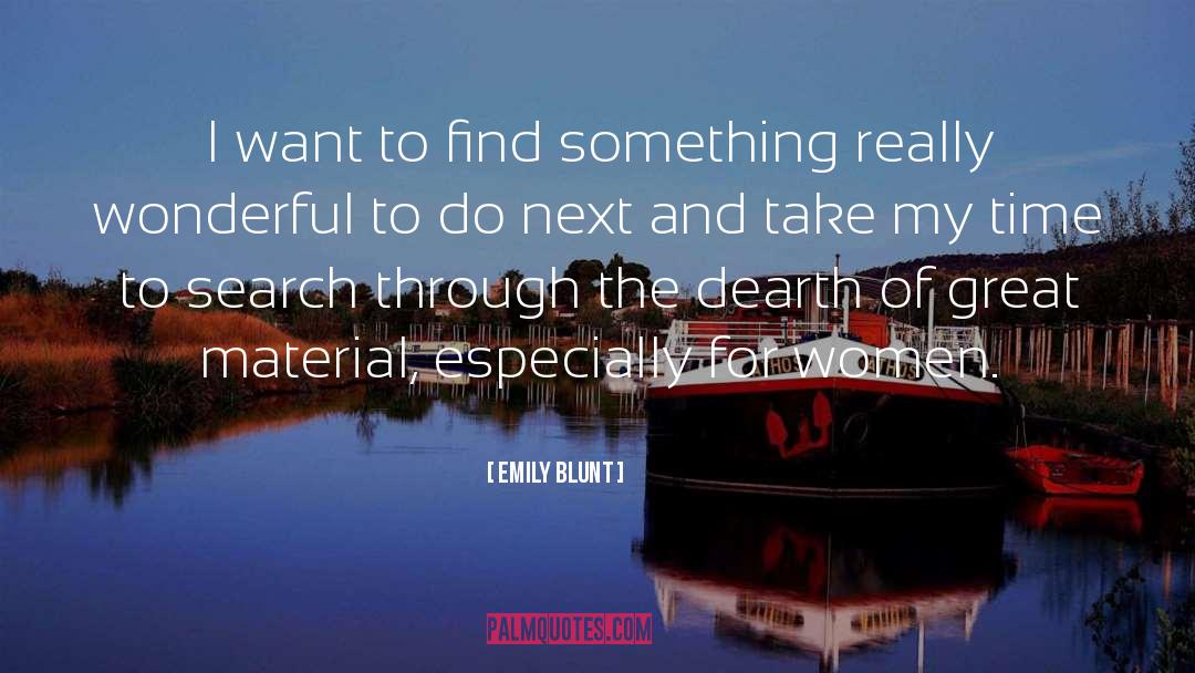 Emily Blunt Quotes: I want to find something