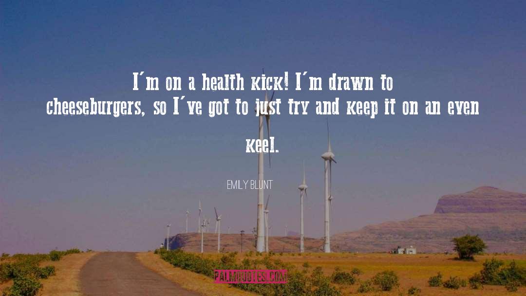 Emily Blunt Quotes: I'm on a health kick!