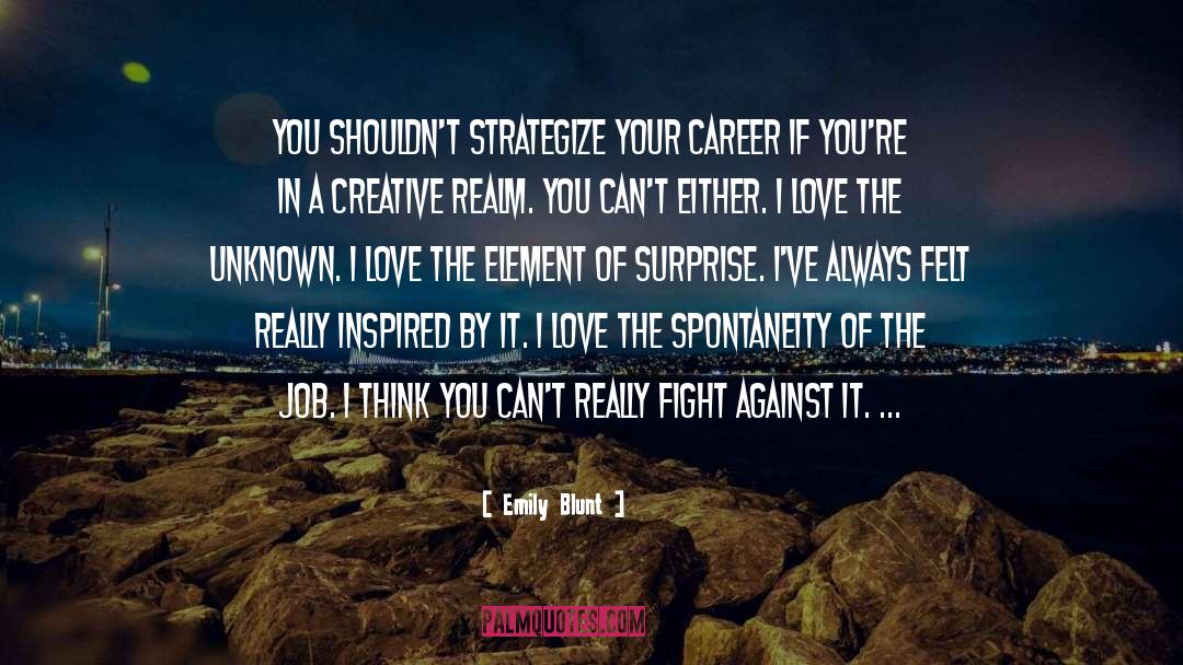 Emily Blunt Quotes: You shouldn't strategize your career