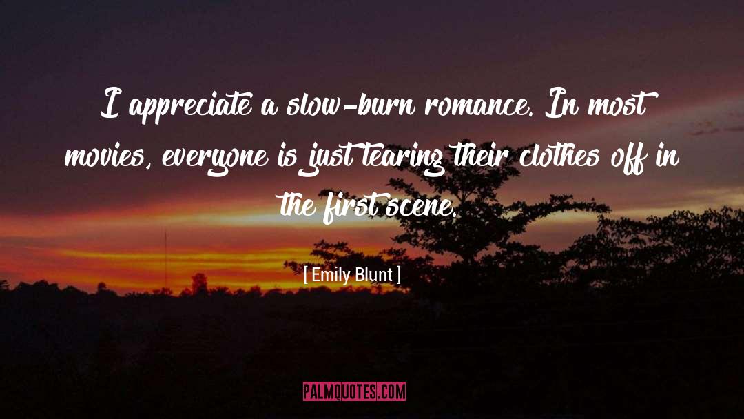 Emily Blunt Quotes: I appreciate a slow-burn romance.