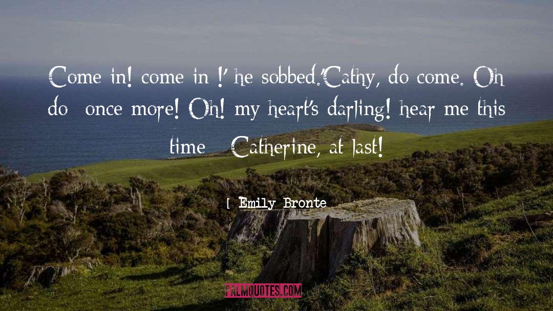 Emily Bronte Quotes: Come in! come in !'