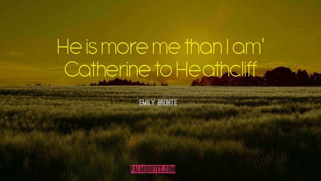 Emily Bronte Quotes: He is more me than