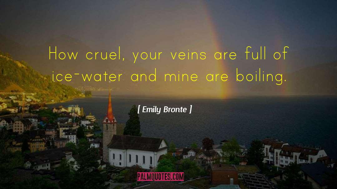 Emily Bronte Quotes: How cruel, your veins are