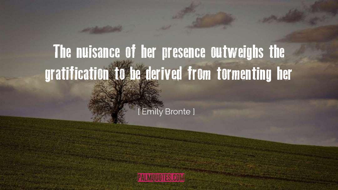 Emily Bronte Quotes: The nuisance of her presence