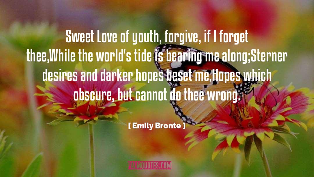 Emily Bronte Quotes: Sweet Love of youth, forgive,