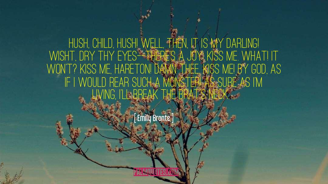 Emily Bronte Quotes: Hush, child, hush! Well, then,