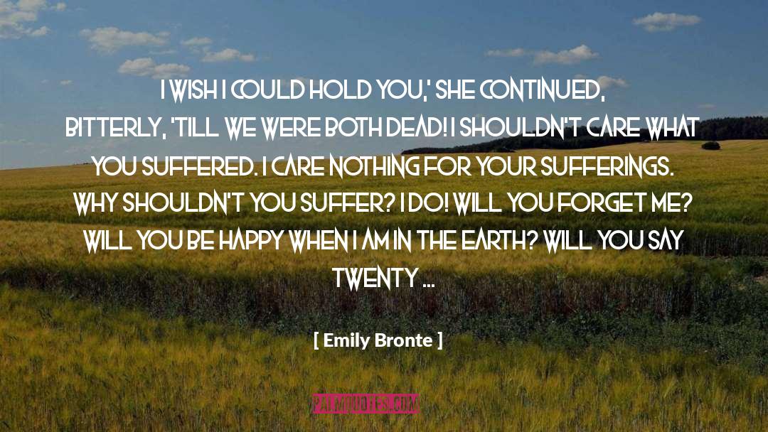 Emily Bronte Quotes: I wish I could hold