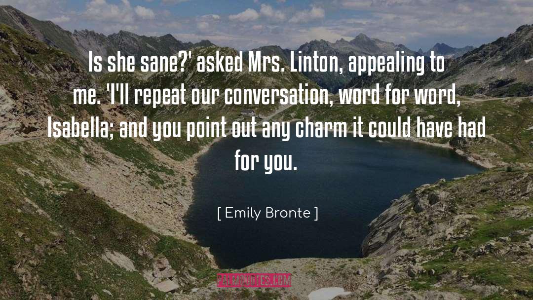 Emily Bronte Quotes: Is she sane?' asked Mrs.