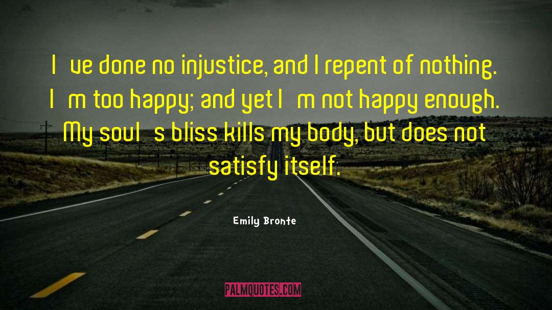 Emily Bronte Quotes: I've done no injustice, and