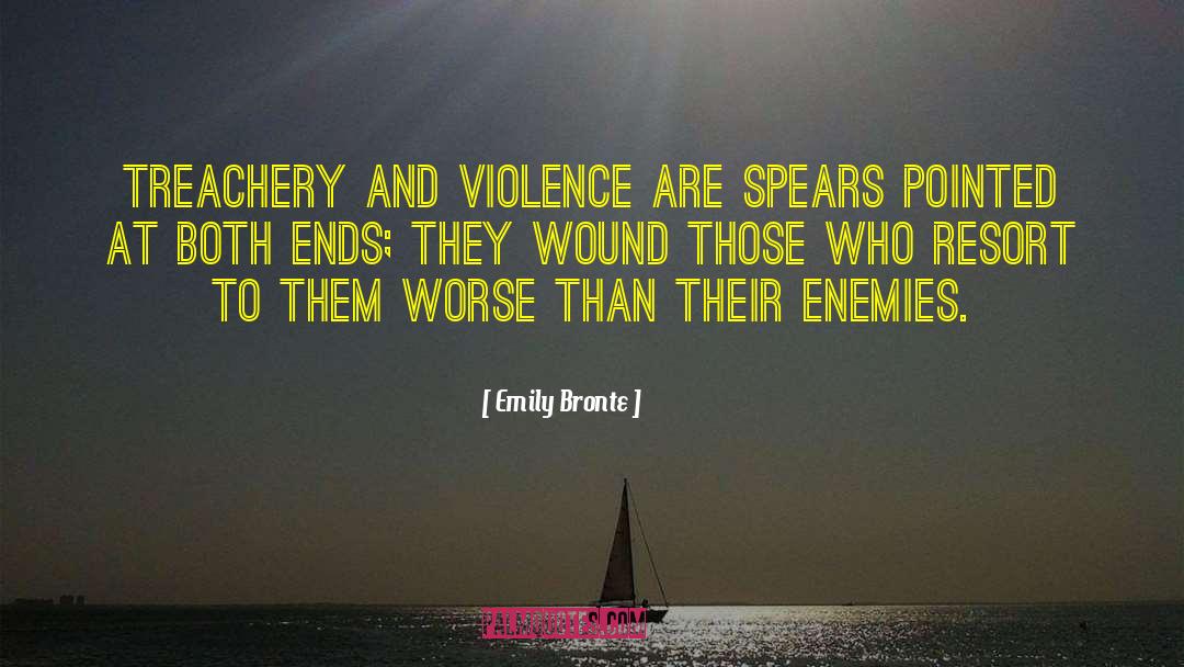 Emily Bronte Quotes: Treachery and violence are spears