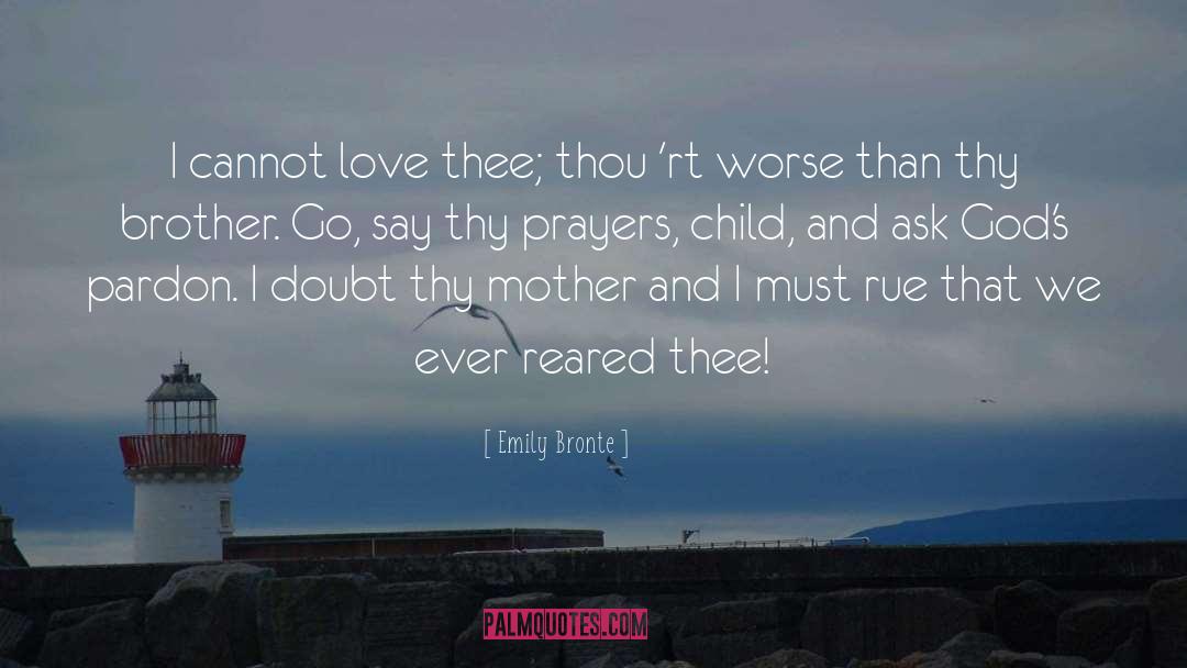 Emily Bronte Quotes: I cannot love thee; thou