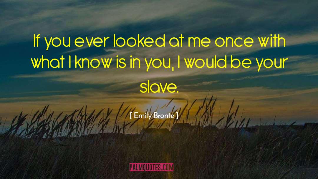 Emily Bronte Quotes: If you ever looked at