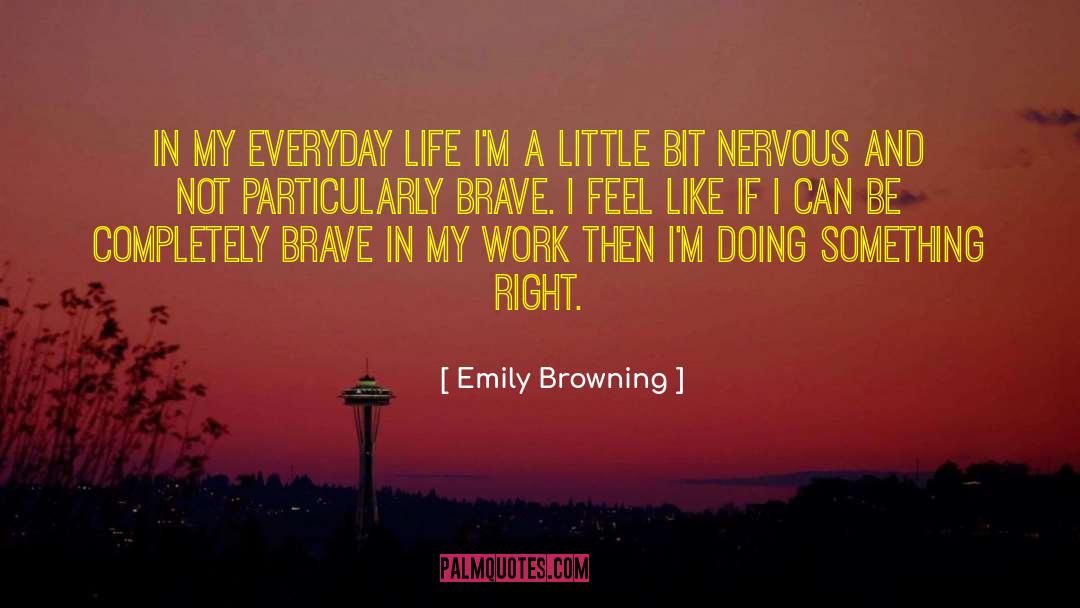 Emily Browning Quotes: In my everyday life I'm