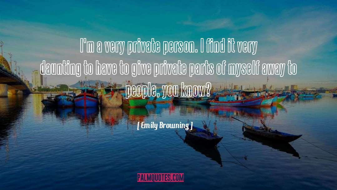 Emily Browning Quotes: I'm a very private person.