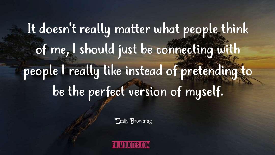 Emily Browning Quotes: It doesn't really matter what