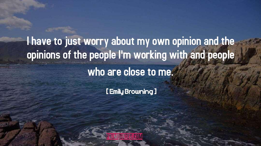 Emily Browning Quotes: I have to just worry
