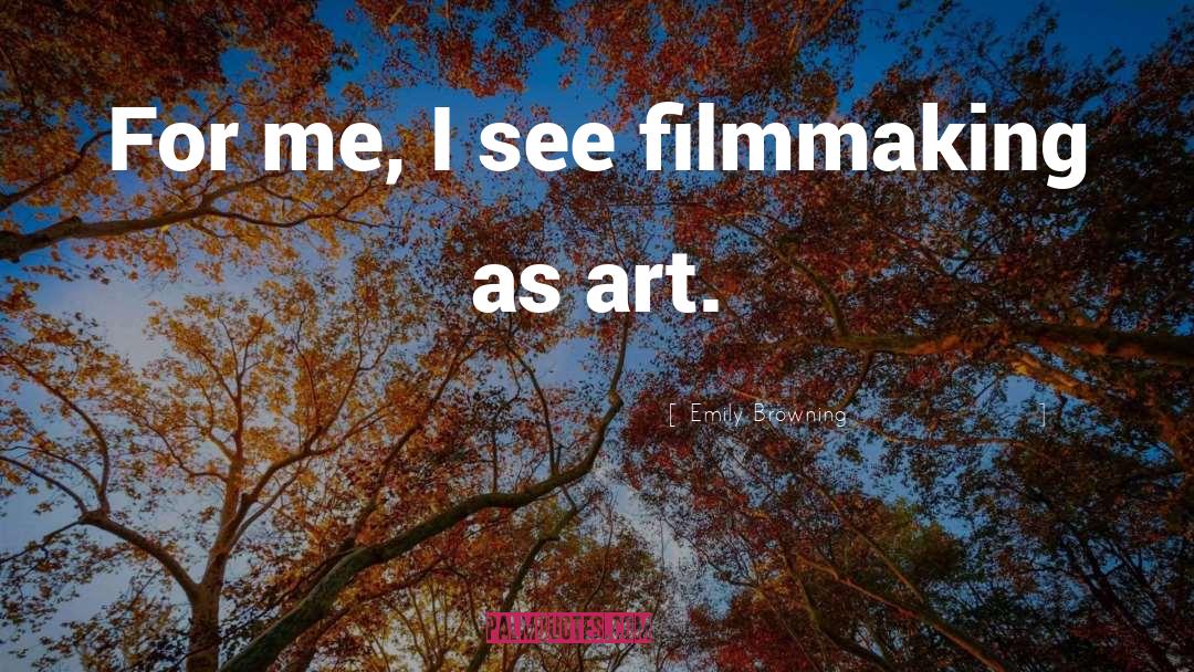 Emily Browning Quotes: For me, I see filmmaking