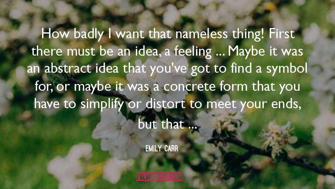 Emily Carr Quotes: How badly I want that