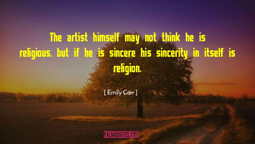 Emily Carr Quotes: The artist himself may not
