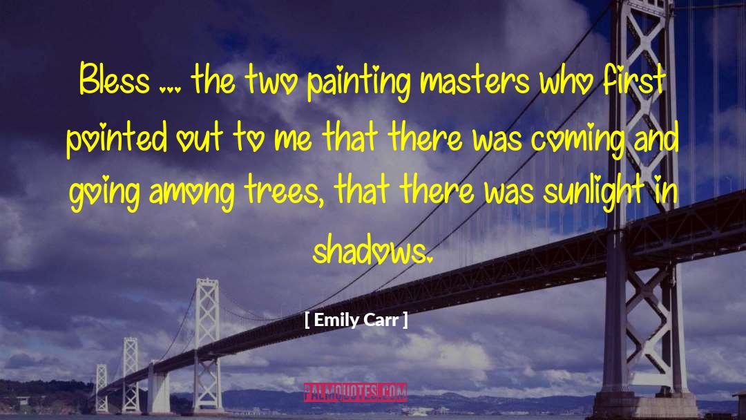 Emily Carr Quotes: Bless ... the two painting