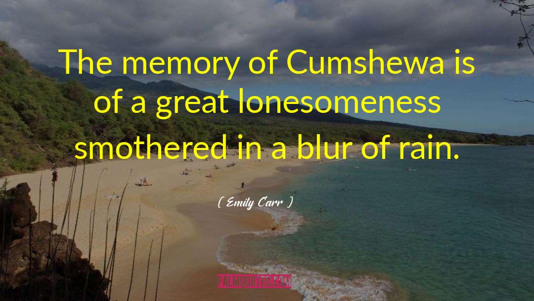 Emily Carr Quotes: The memory of Cumshewa is